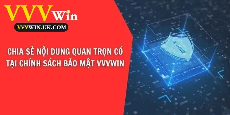 Chính Sách Bảo Mật Vvvwin 2 Chia sẻ nội dung quan trọn có tại chính sách bảo mật Vvvwin