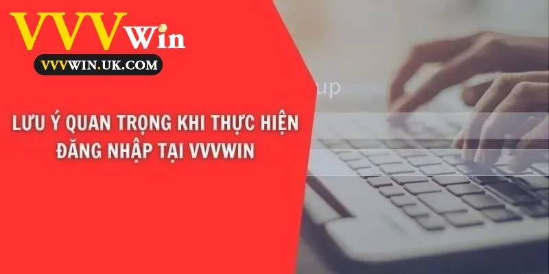 Đăng Nhập Vvvwin 2 Một số lưu ý cần thiết khi đăng nhập Vvvwin để đảm bảo an toàn và truy cập suôn sẻ