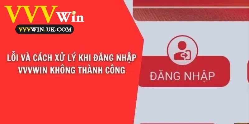 Đăng Nhập Vvvwin 3 Các sự cố thường gặp và hướng giải quyết khi không thể đăng nhập Vvvwin