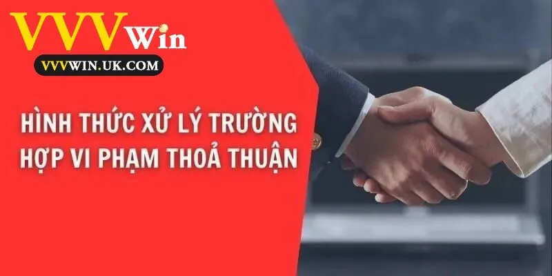 Điều Khoản Sử Dụng Vvvwin 3 Hình thức xử lý trường hợp vi phạm thoả thuận