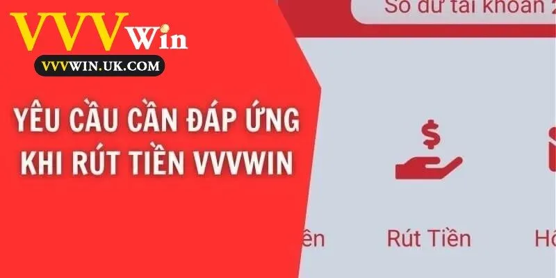Rút Tiền Vvvwin 1 Yêu cầu cần đáp ứng khi rút tiền Vvvwin