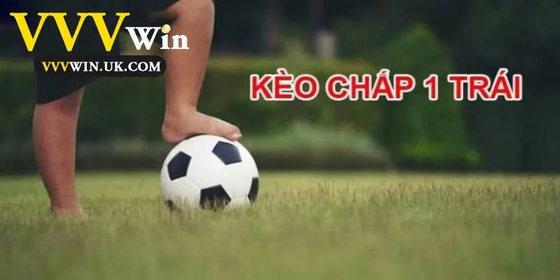 Kèo chấp 1 trái là sao?